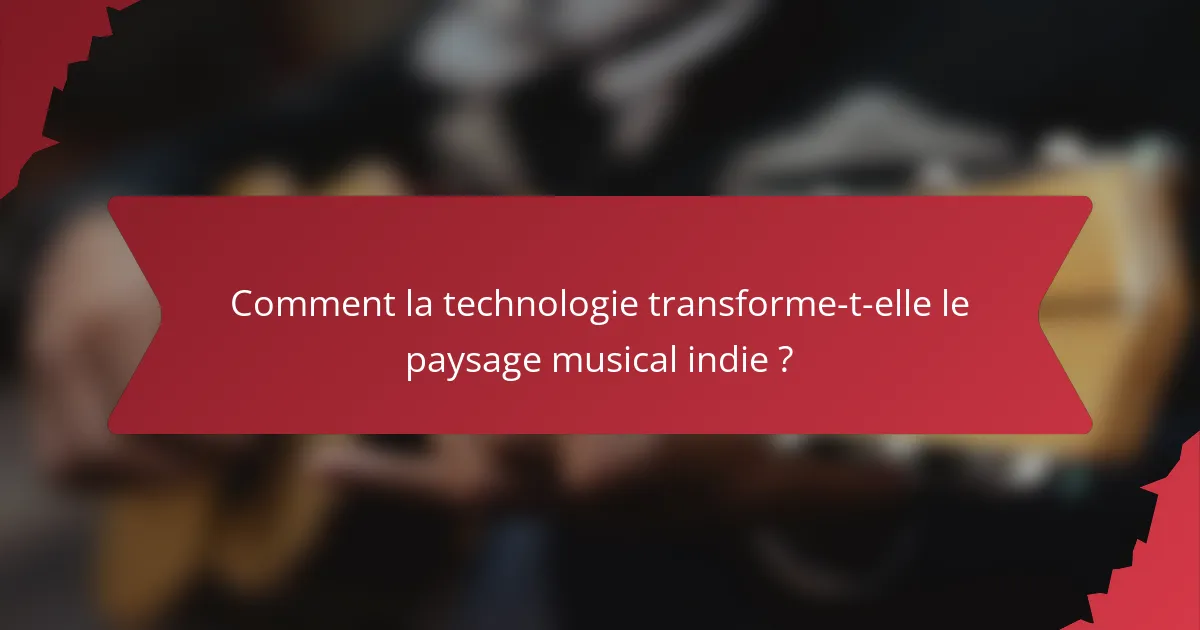 Comment la technologie transforme-t-elle le paysage musical indie ?