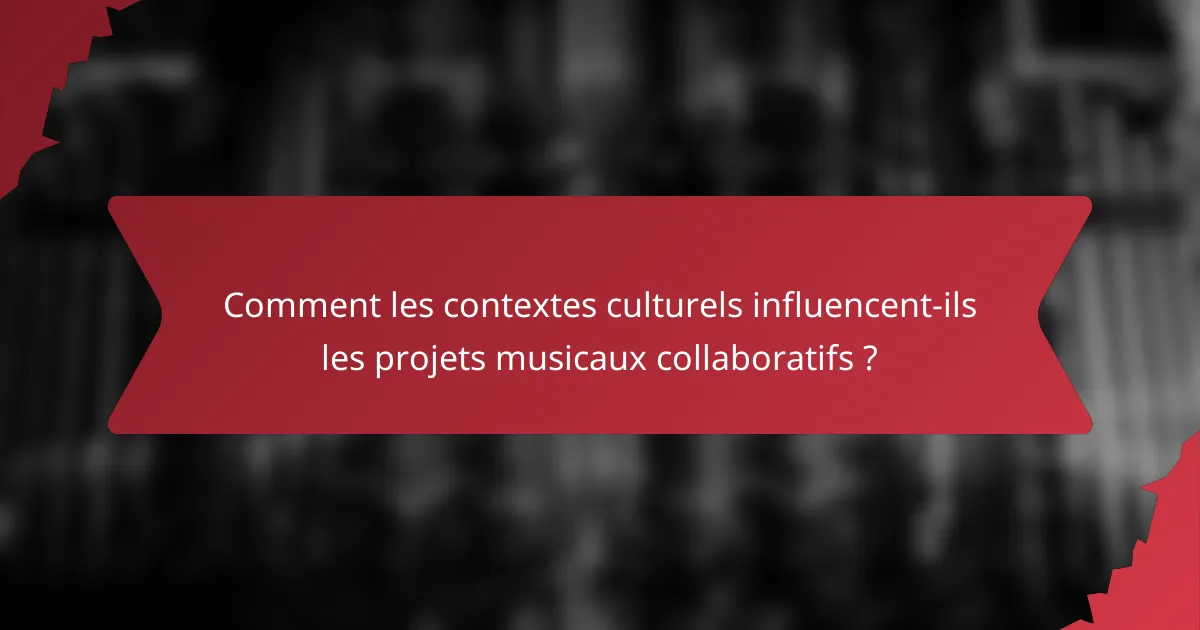 Comment les contextes culturels influencent-ils les projets musicaux collaboratifs ?