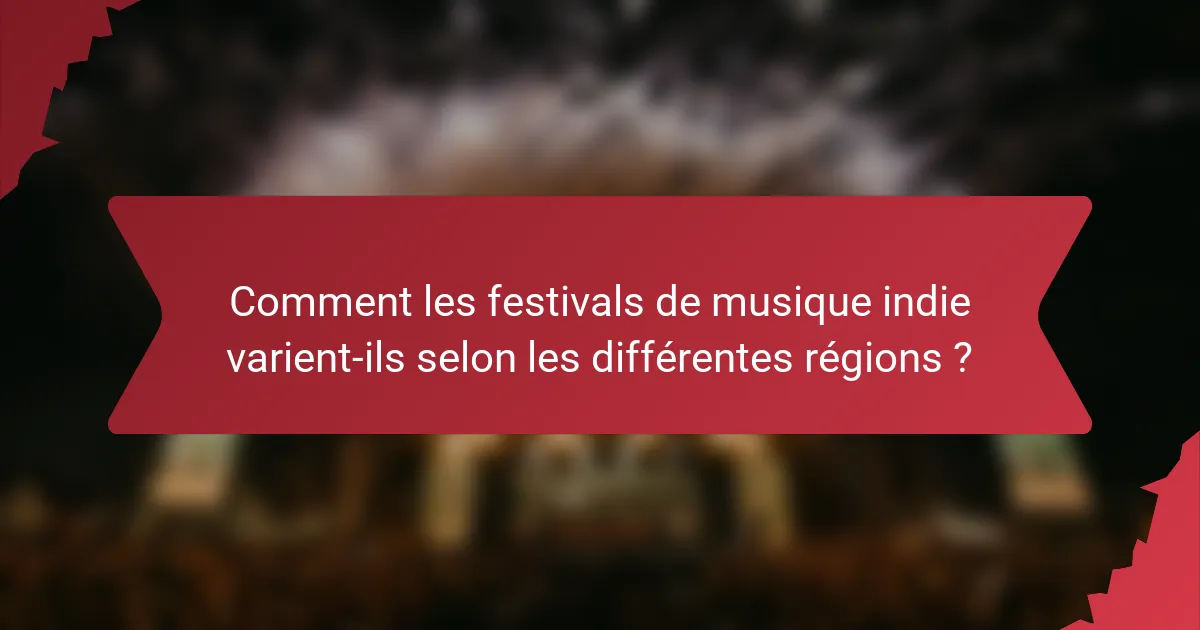 Comment les festivals de musique indie varient-ils selon les différentes régions ?
