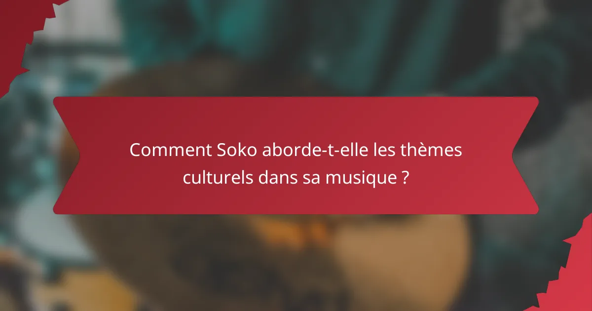 Comment Soko aborde-t-elle les thèmes culturels dans sa musique ?