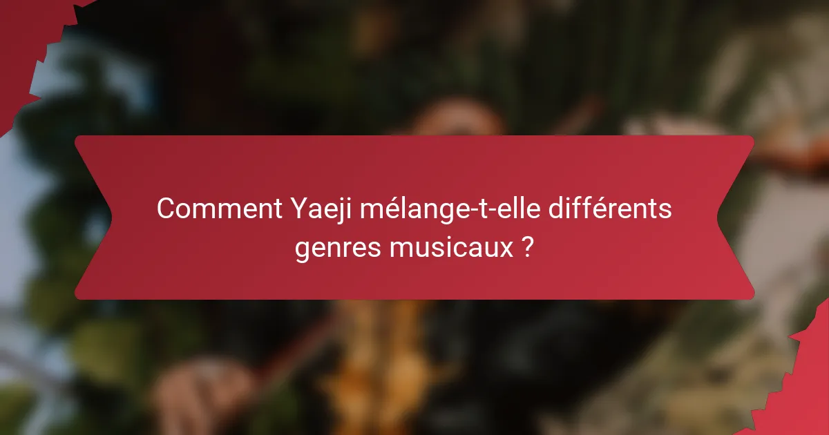 Comment Yaeji mélange-t-elle différents genres musicaux ?