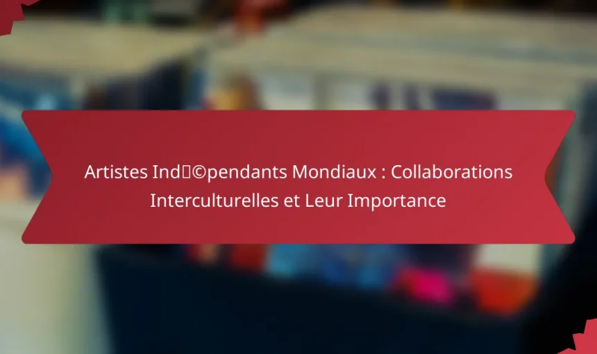 Artistes Indépendants Mondiaux : Collaborations Interculturelles et Leur Importance