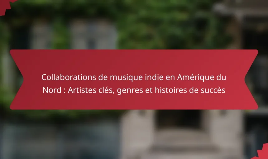Collaborations de musique indie en Amérique du Nord : Artistes clés, genres et histoires de succès