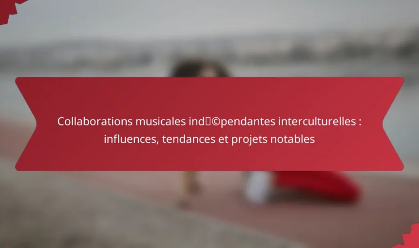 Collaborations musicales indépendantes interculturelles : influences, tendances et projets notables
