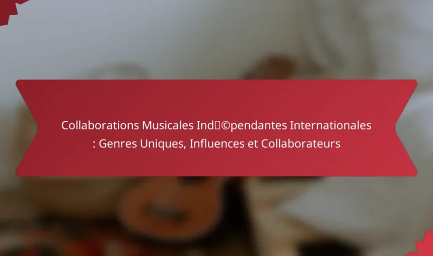 Collaborations Musicales Indépendantes Internationales : Genres Uniques, Influences et Collaborateurs