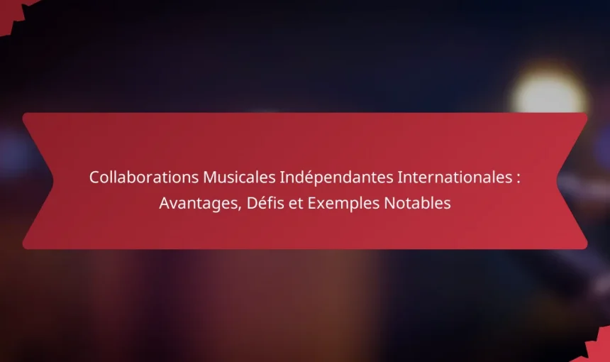 Collaborations Musicales Indépendantes Internationales : Avantages, Défis et Exemples Notables
