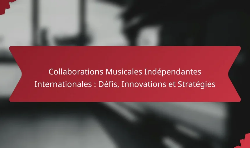 Collaborations Musicales Indépendantes Internationales : Défis, Innovations et Stratégies