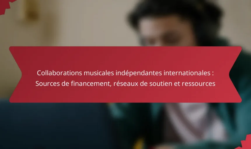Collaborations musicales indépendantes internationales : Sources de financement, réseaux de soutien et ressources