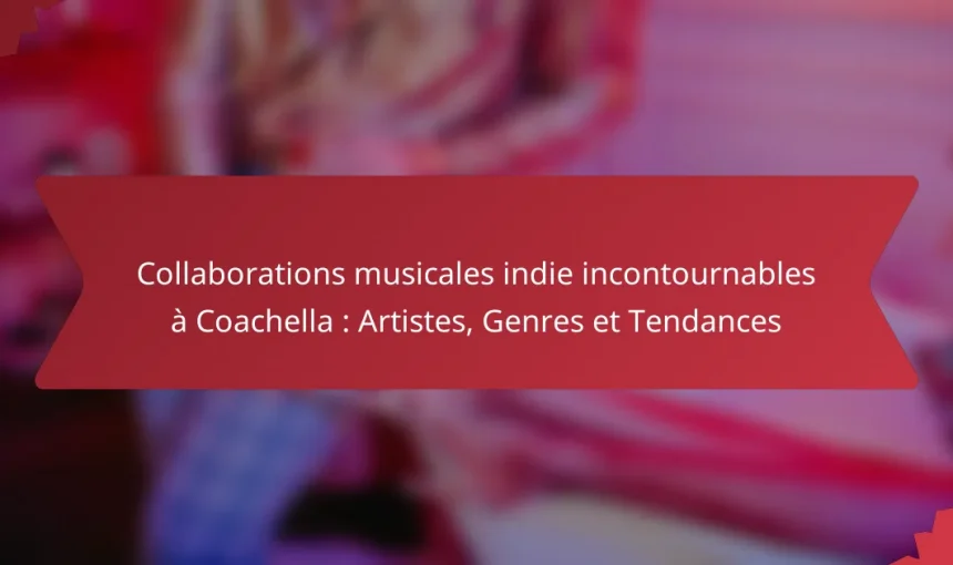 Collaborations musicales indie incontournables à Coachella : Artistes, Genres et Tendances