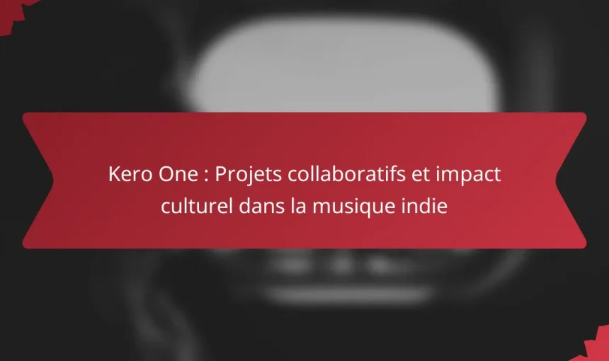 Kero One : Projets collaboratifs et impact culturel dans la musique indie