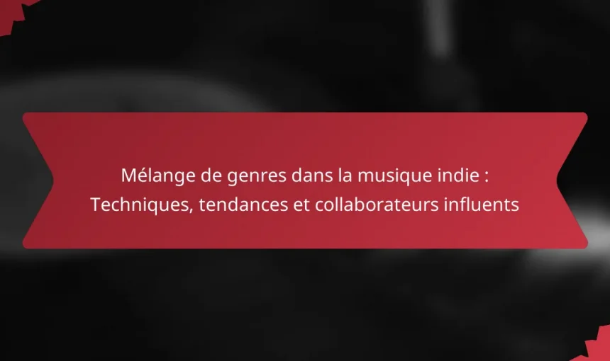 Mélange de genres dans la musique indie : Techniques, tendances et collaborateurs influents