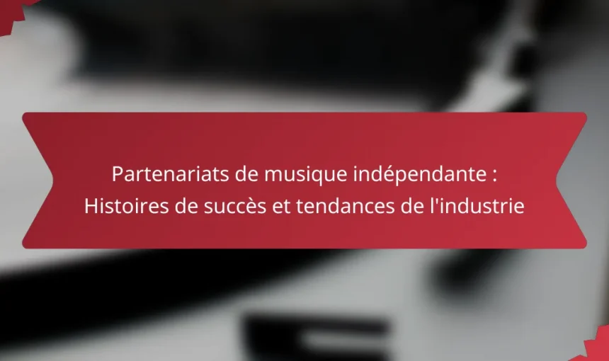 Partenariats de musique indépendante : Histoires de succès et tendances de l’industrie
