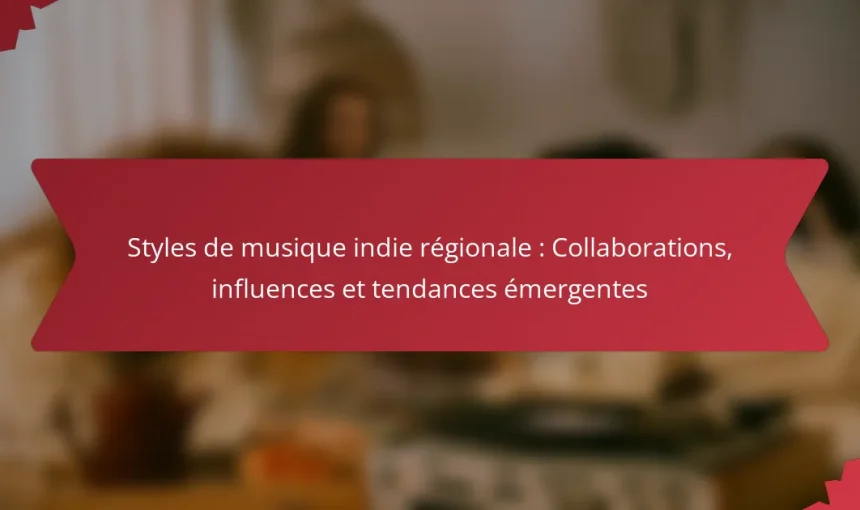 Styles de musique indie régionale : Collaborations, influences et tendances émergentes