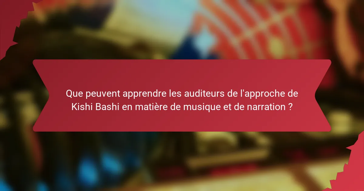 Que peuvent apprendre les auditeurs de l'approche de Kishi Bashi en matière de musique et de narration ?