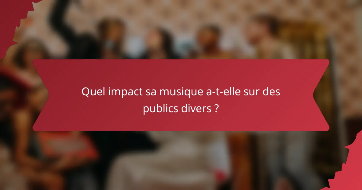 Quel impact sa musique a-t-elle sur des publics divers ?