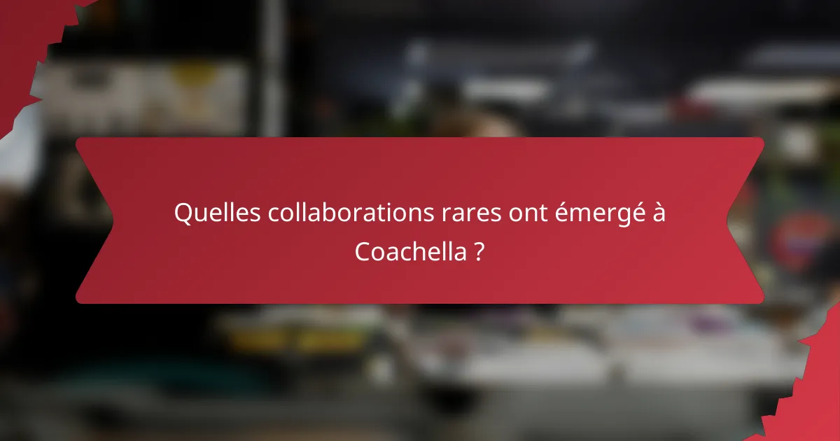 Quelles collaborations rares ont émergé à Coachella ?