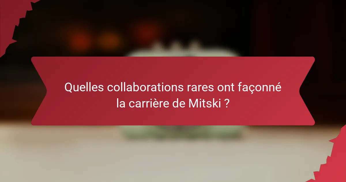 Quelles collaborations rares ont façonné la carrière de Mitski ?
