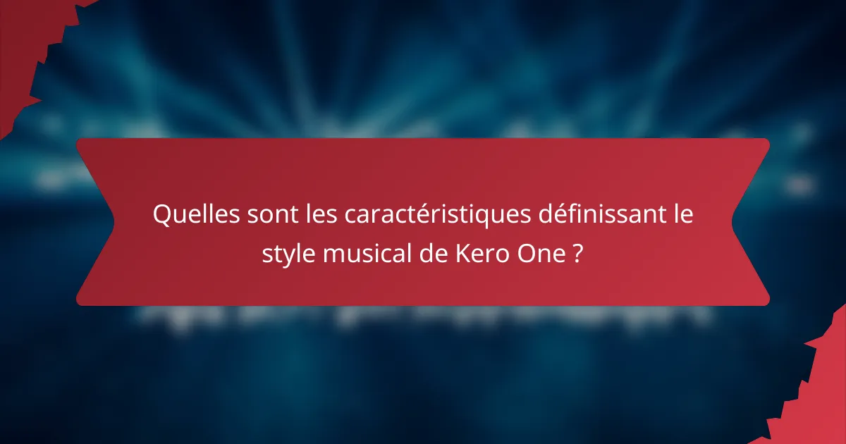 Quelles sont les caractéristiques définissant le style musical de Kero One ?