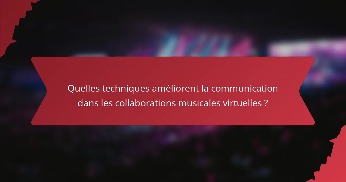 Quelles techniques améliorent la communication dans les collaborations musicales virtuelles ?