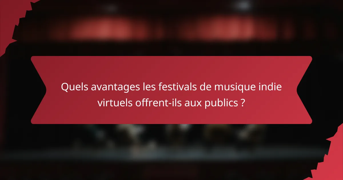 Quels avantages les festivals de musique indie virtuels offrent-ils aux publics ?