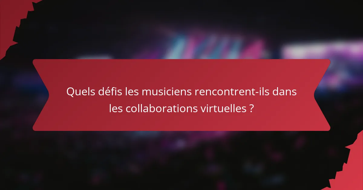 Quels défis les musiciens rencontrent-ils dans les collaborations virtuelles ?