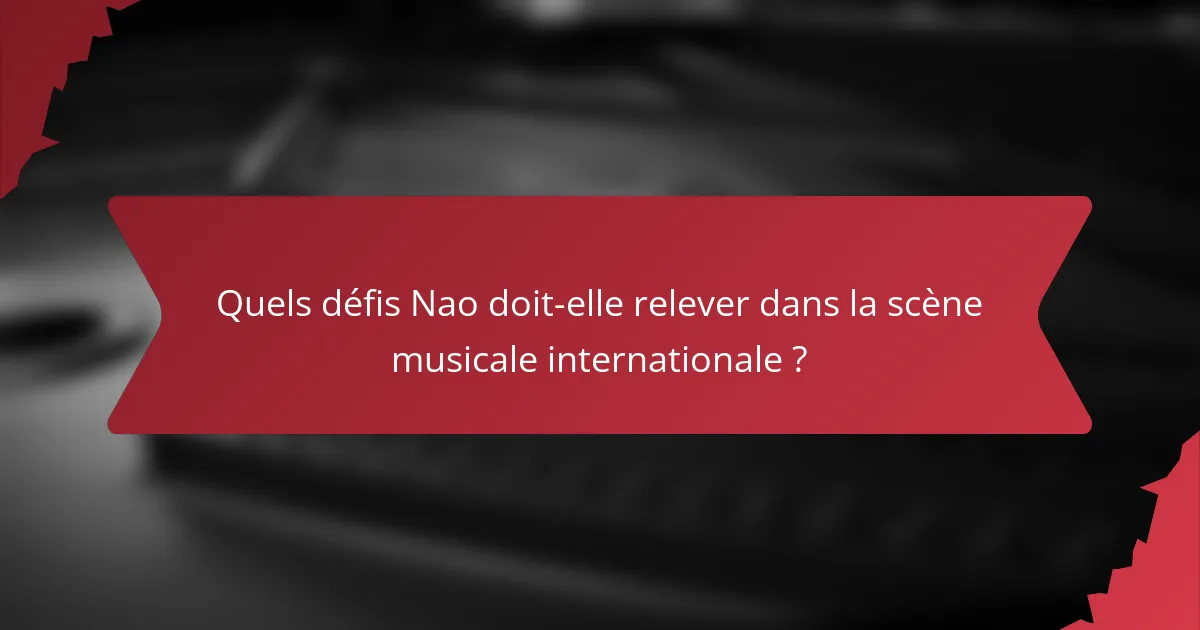 Quels défis Nao doit-elle relever dans la scène musicale internationale ?