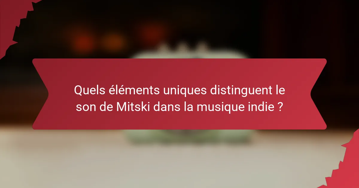 Quels éléments uniques distinguent le son de Mitski dans la musique indie ?