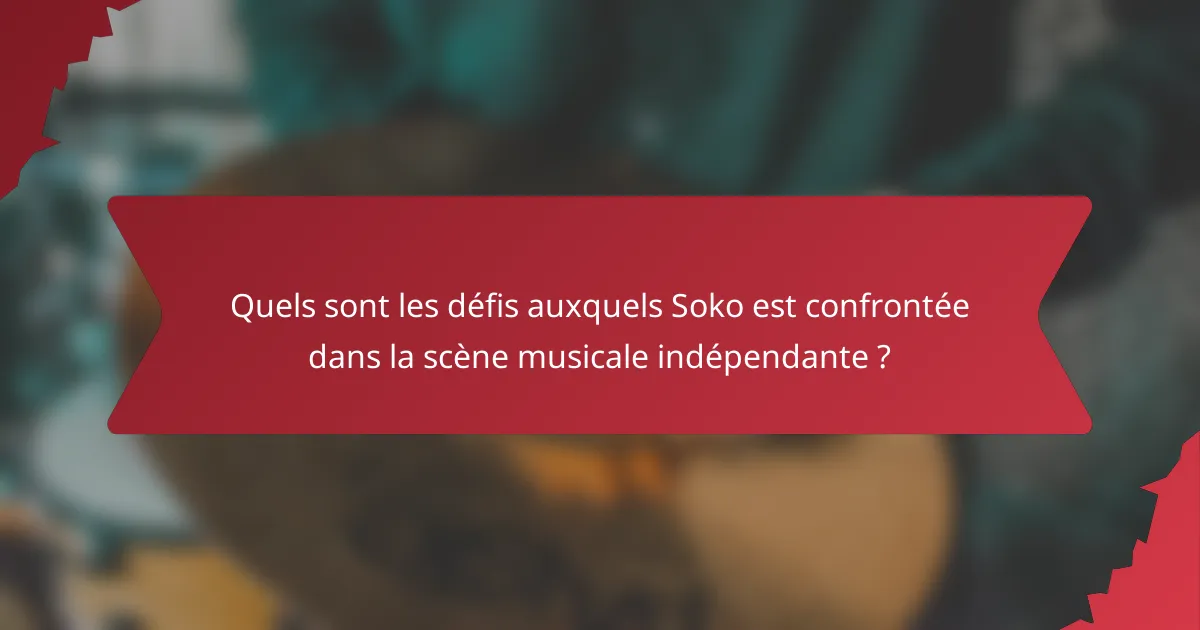 Quels sont les défis auxquels Soko est confrontée dans la scène musicale indépendante ?