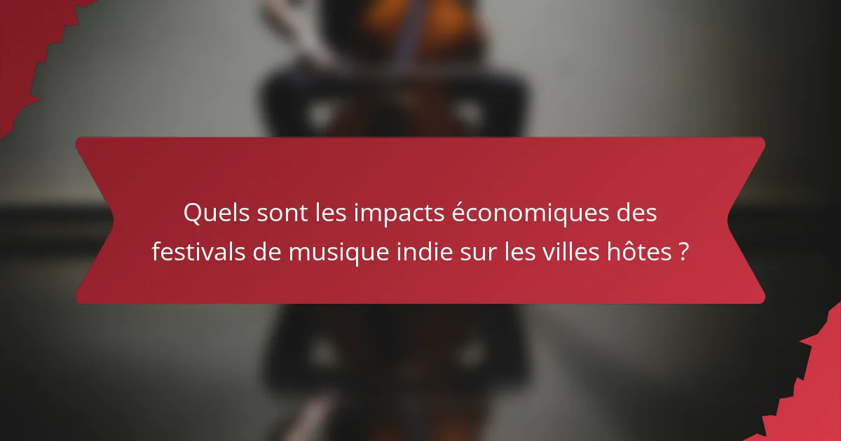 Quels sont les impacts économiques des festivals de musique indie sur les villes hôtes ?